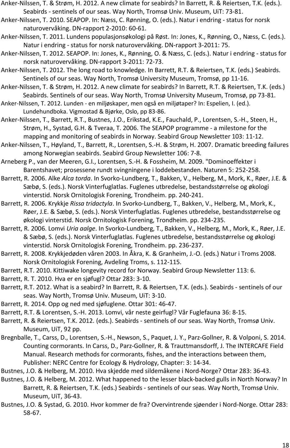 , Rønning, O., Næss, C. (eds.). Natur i endring - status for norsk naturovervåking. DN-rapport 3-2011: 75. Anker-Nilssen, T. 2012. SEAPOP. In: Jones, K., Rønning, O. & Næss, C. (eds.). Natur i endring - status for norsk naturovervåking. DN-rapport 3-2011: 72-73.