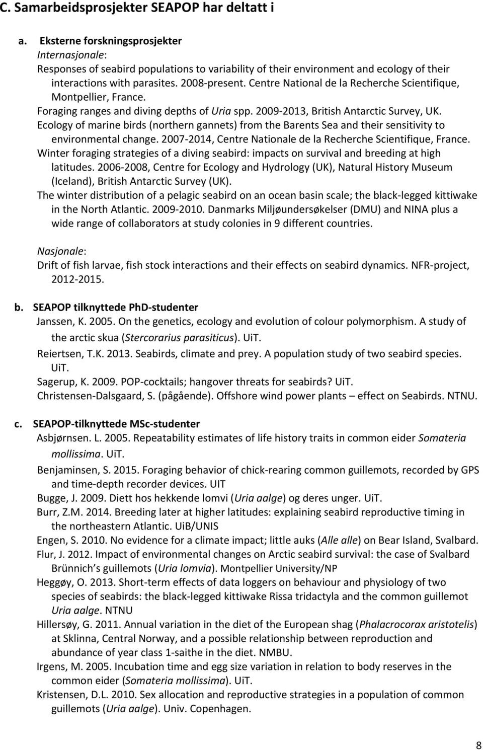 Centre National de la Recherche Scientifique, Montpellier, France. Foraging ranges and diving depths of Uria spp. 2009-2013, British Antarctic Survey, UK.