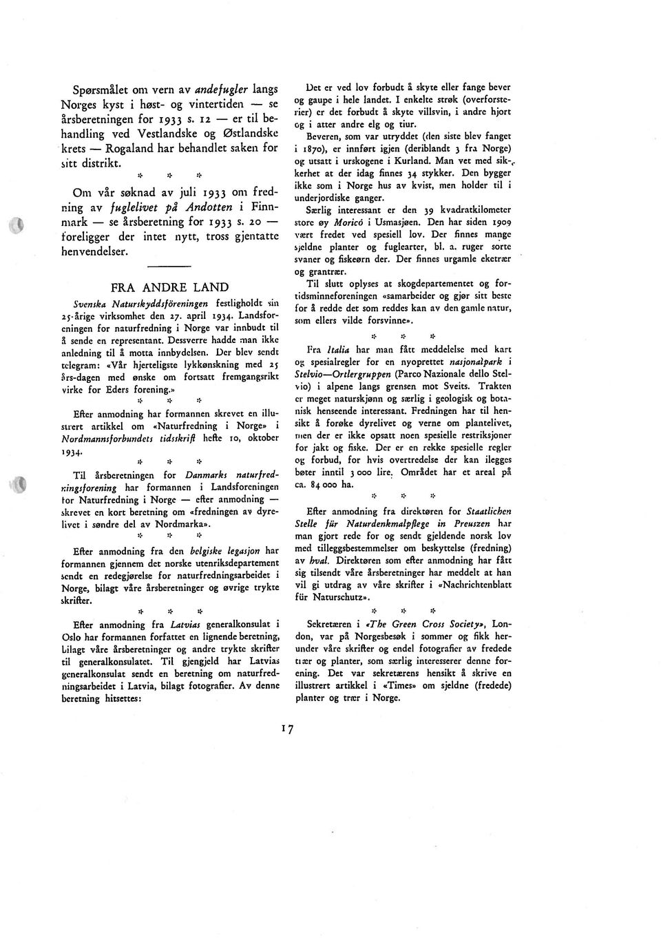 20 foreligger der intet nytt, tross gjentatte henvendelser. FRA ANDRE LAND Svenska Naturskyddsföreningcn festligholdt sin 25-årige virksomhet den 27. april 5934.