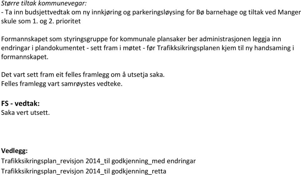 Trafikksikringsplanen kjem til ny handsaming i formannskapet. Det vart sett fram eit felles framlegg om å utsetja saka.