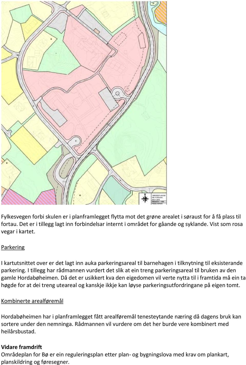 I tillegg har rådmannen vurdert det slik at ein treng parkeringsareal til bruken av den gamle Hordabøheimen.