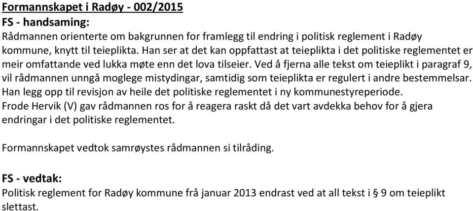 Ved å fjerna alle tekst om teieplikt i paragraf 9, vil rådmannen unngå moglege mistydingar, samtidig som teieplikta er regulert i andre bestemmelsar.