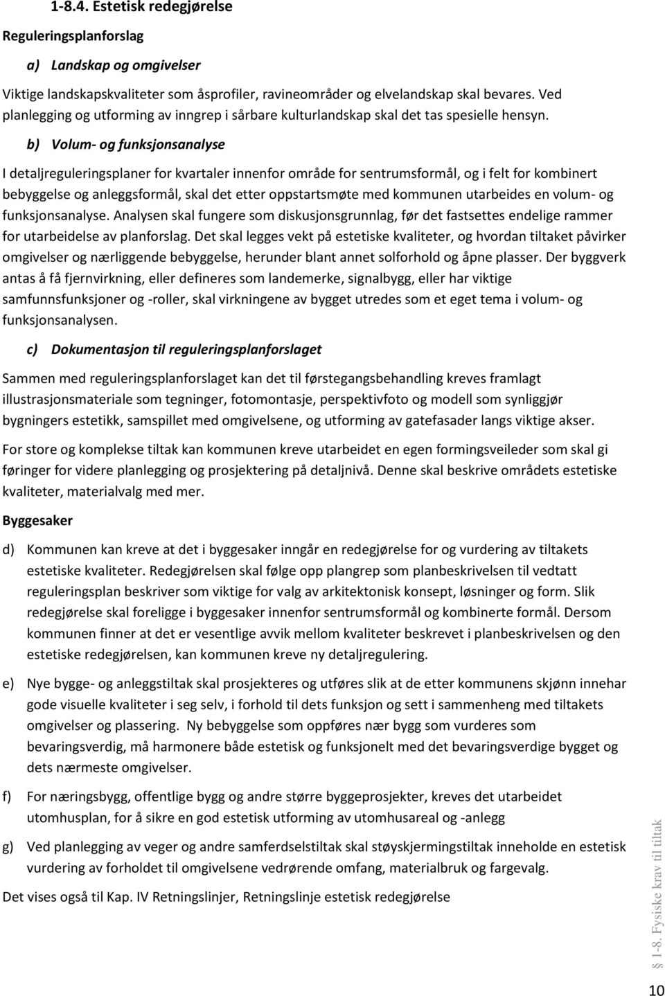 b) Volum- og funksjonsanalyse I detaljreguleringsplaner for kvartaler innenfor område for sentrumsformål, og i felt for kombinert bebyggelse og anleggsformål, skal det etter oppstartsmøte med