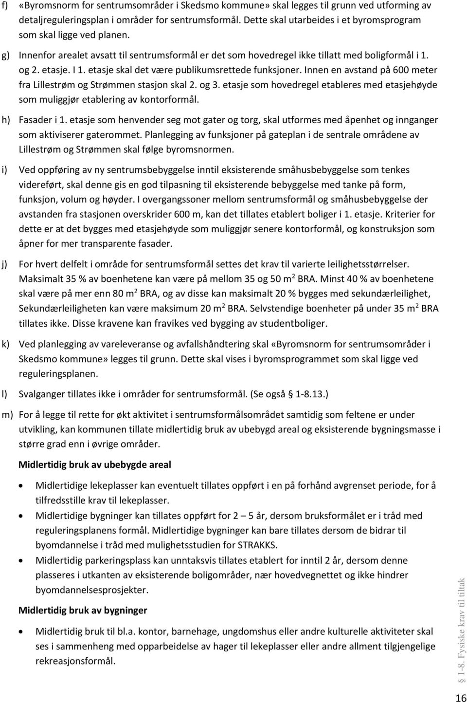 etasje skal det være publikumsrettede funksjoner. Innen en avstand på 600 meter fra Lillestrøm og Strømmen stasjon skal 2. og 3.