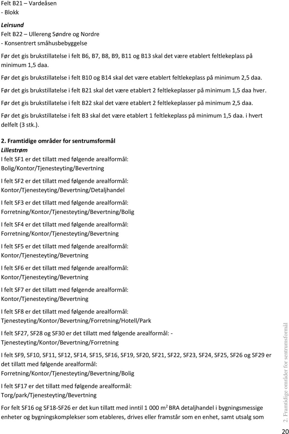 Før det gis brukstillatelse i felt B21 skal det være etablert 2 feltlekeplasser på minimum 1,5 daa hver.