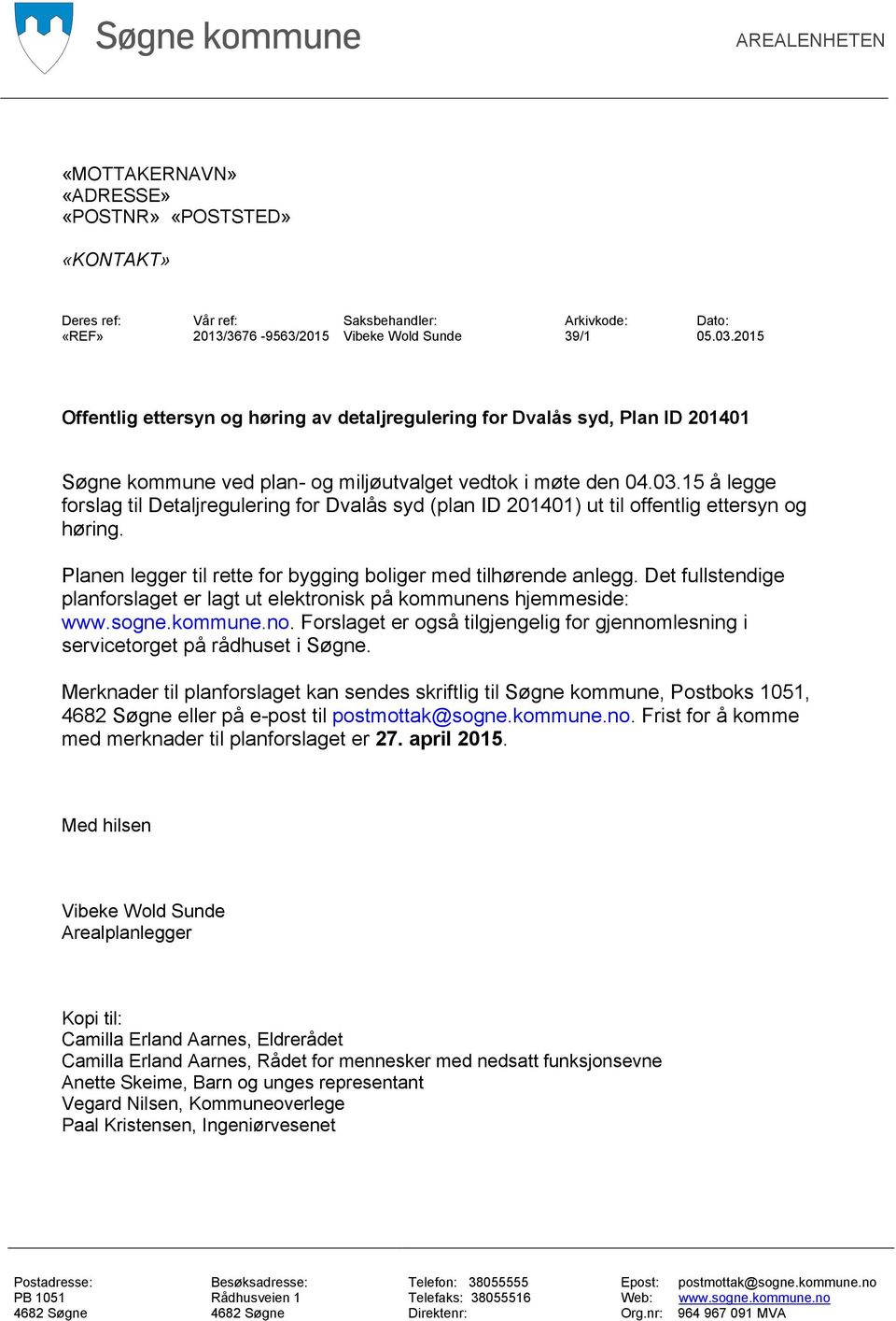 15 å legge forslag til Detaljregulering for Dvalås syd (plan ID 201401) ut til offentlig ettersyn og høring. Planen legger til rette for bygging boliger med tilhørende anlegg.