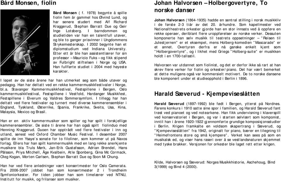 Etter ett år ble han assistentlærer for sin professor Mauricio Fuks og fikk stipend av Fulbright stiftelsen i Norge og USA. Han fullførte studiet i 2004 med høyeste karakter.