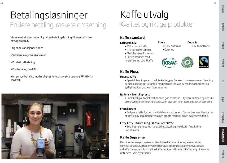 riktige produkter Kaffe standard Løfberg s Lila 218 automatkaffe 414 Exclusive Bønner Black Mystery Espresso Første brenneri med sertifisering på all kaffe Kaffe Pluss Friele Mørk Automat Catering