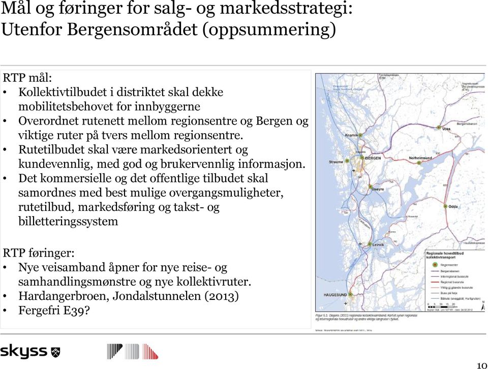 Rutetilbudet skal være markedsorientert og kundevennlig, med god og brukervennlig informasjon.