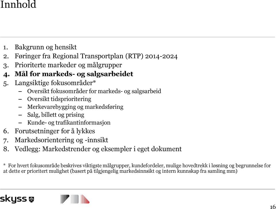 trafikantinformasjon 6. Forutsetninger for å lykkes 7. Markedsorientering og -innsikt 8.