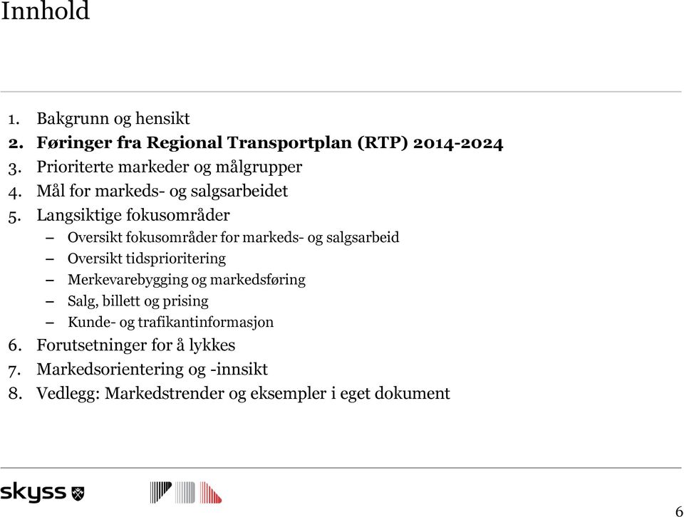 Langsiktige fokusområder Oversikt fokusområder for markeds- og salgsarbeid Oversikt tidsprioritering Merkevarebygging