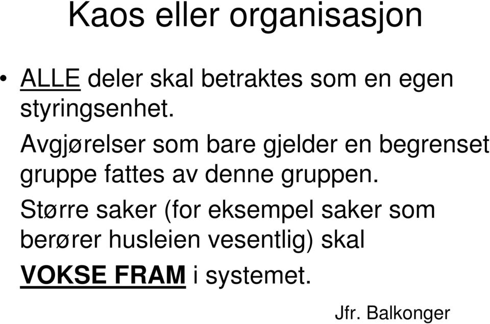 Avgjørelser som bare gjelder en begrenset gruppe fattes av denne