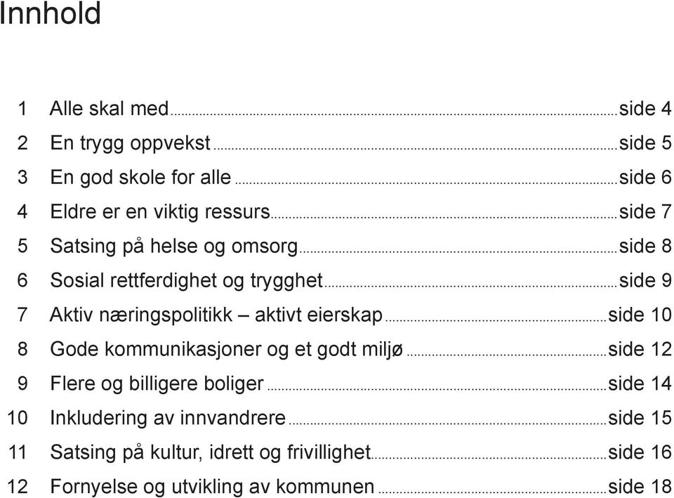 ..side 9 7 Aktiv næringspolitikk aktivt eierskap...side 10 8 Gode kommunikasjoner og et godt miljø.