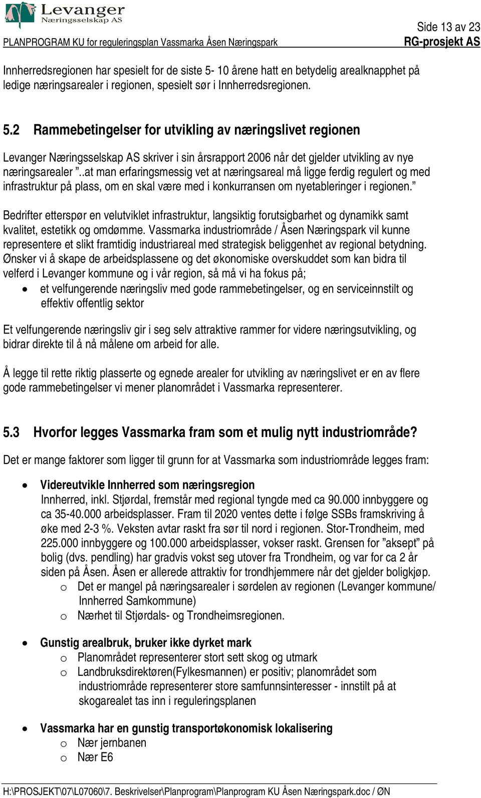 2 Rammebetingelser for utvikling av næringslivet regionen Levanger Næringsselskap AS skriver i sin årsrapport 2006 når det gjelder utvikling av nye næringsarealer.