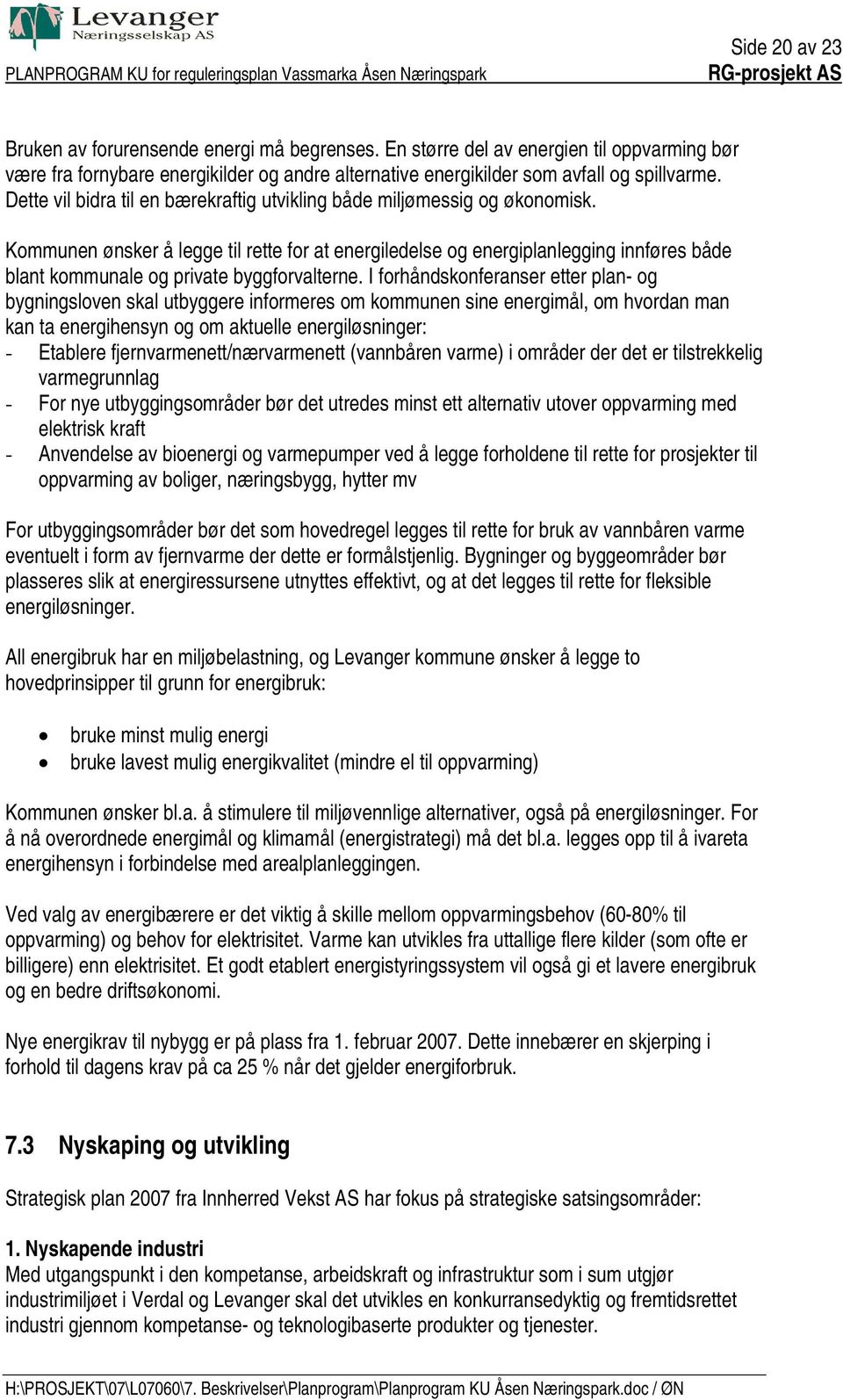 Kommunen ønsker å legge til rette for at energiledelse og energiplanlegging innføres både blant kommunale og private byggforvalterne.