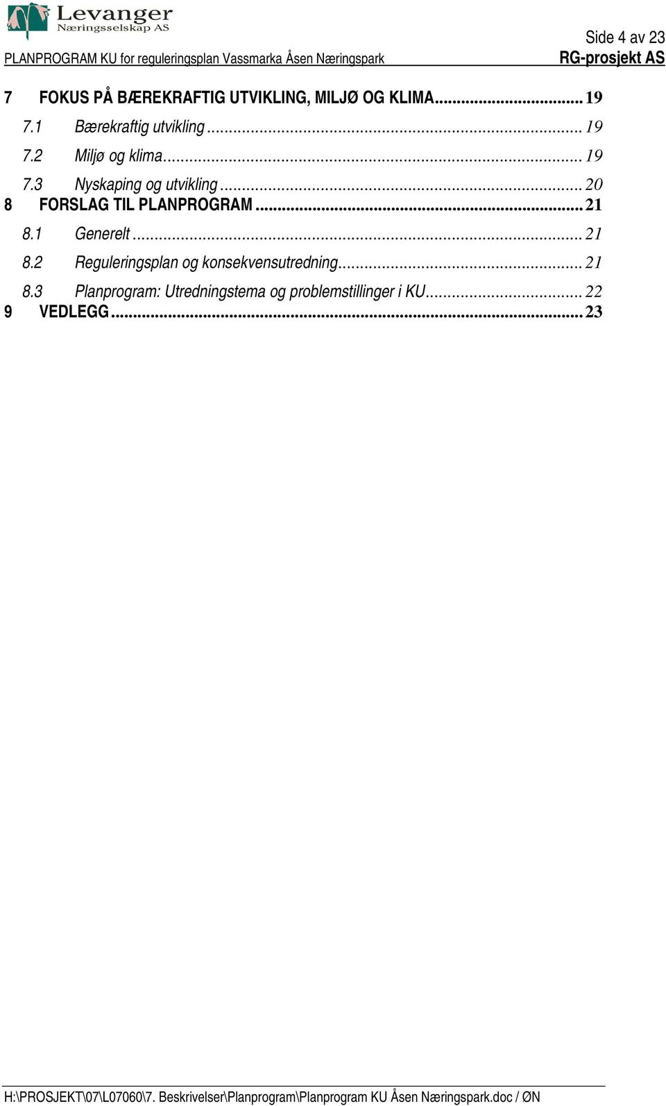 .. 20 8 FORSLAG TIL PLANPROGRAM... 21 8.1 Generelt... 21 8.2 Reguleringsplan og konsekvensutredning.