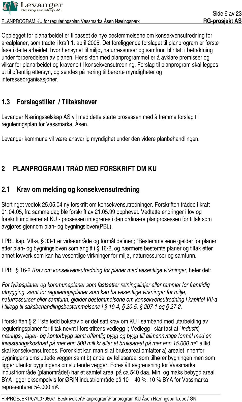 Hensikten med planprogrammet er å avklare premisser og vilkår for planarbeidet og kravene til konsekvensutredning.