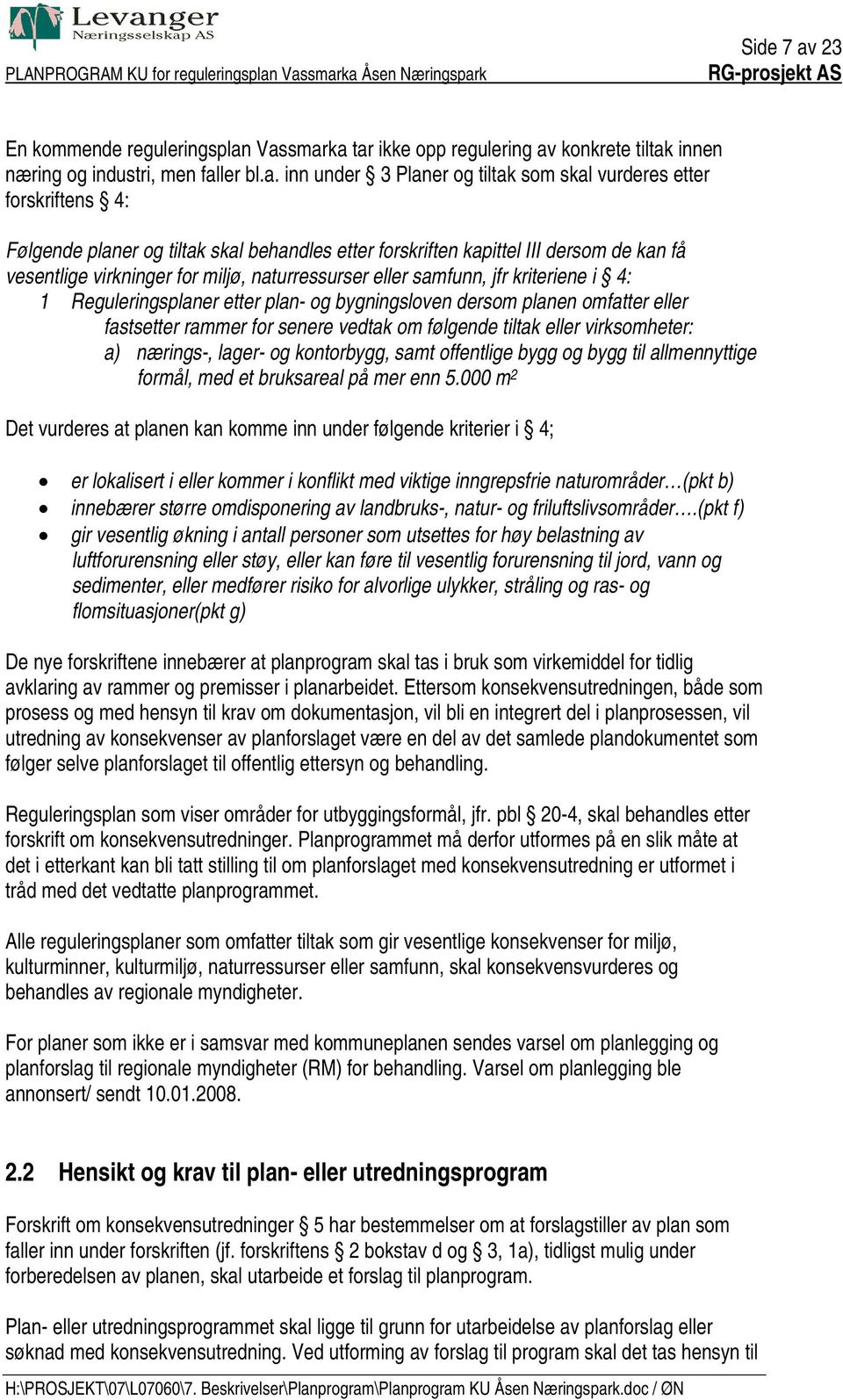 Vassmarka tar ikke opp regulering av konkrete tiltak innen næring og industri, men faller bl.a. inn under 3 Planer og tiltak som skal vurderes etter forskriftens 4: Følgende planer og tiltak skal