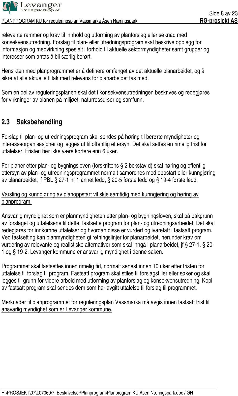 berørt. Hensikten med planprogrammet er å definere omfanget av det aktuelle planarbeidet, og å sikre at alle aktuelle tiltak med relevans for planarbeidet tas med.