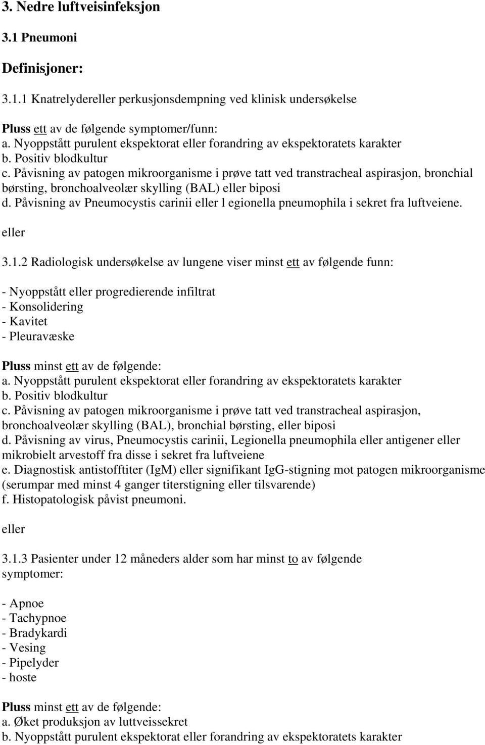 Påvisning av patogen mikroorganisme i prøve tatt ved transtracheal aspirasjon, bronchial børsting, bronchoalveolær skylling (BAL) biposi d.