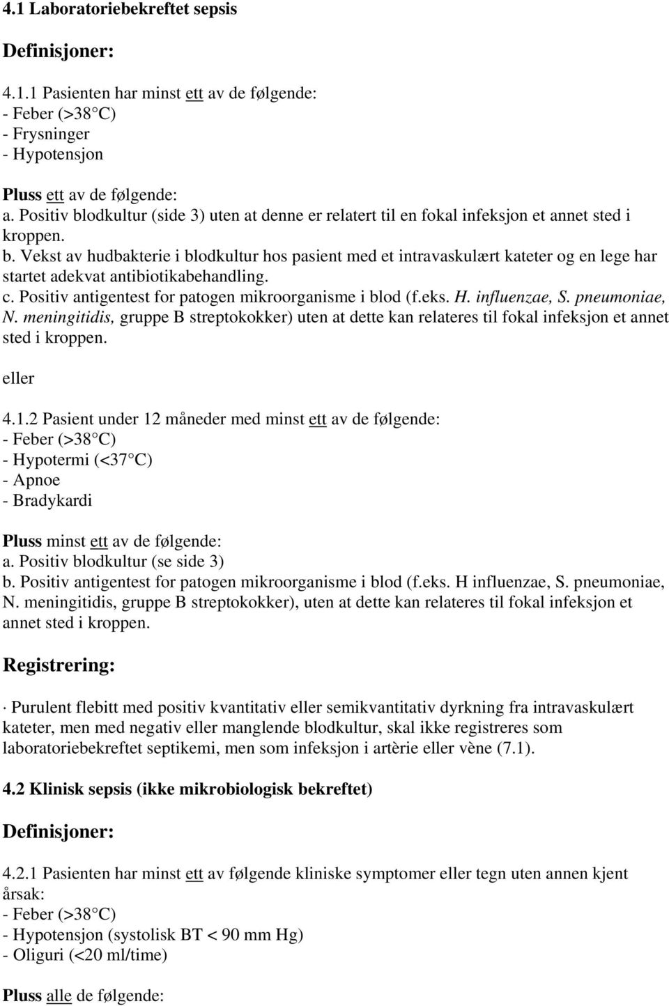 c. Positiv antigentest for patogen mikroorganisme i blod (f.eks. H. influenzae, S. pneumoniae, N.