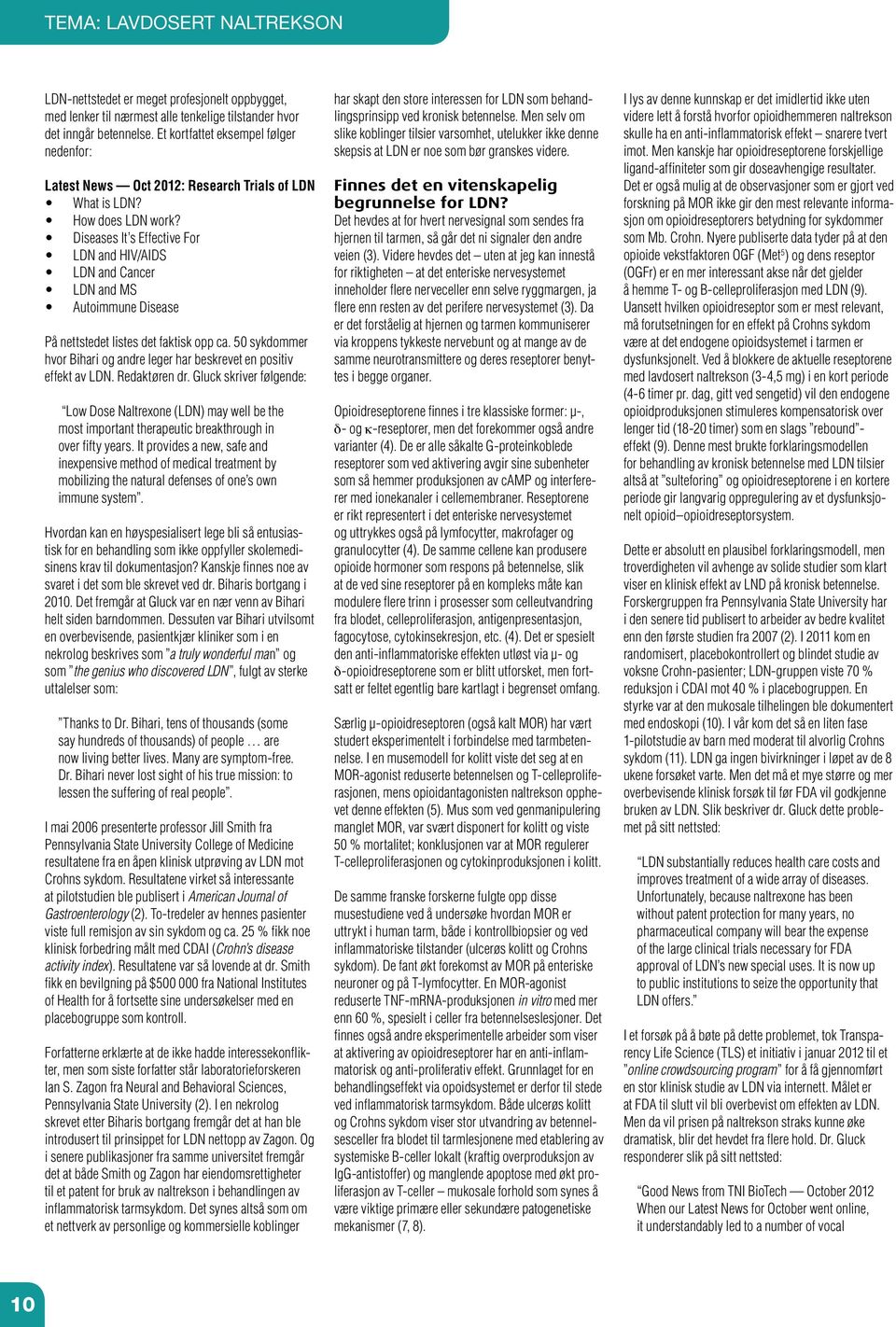 Diseases It s Effective For LDN and HIV/AIDS LDN and Cancer LDN and MS Autoimmune Disease På nettstedet listes det faktisk opp ca.