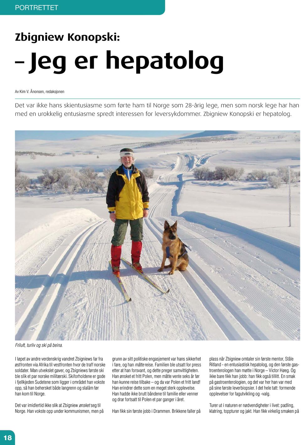 Zbigniew Konopski er hepatolog. Friluft, turliv og ski på beina. I løpet av andre verdenskrig vandret Zbigniews far fra østfronten via Afrika til vestfronten hvor de traff norske soldater.