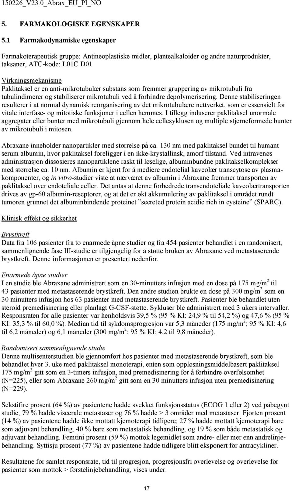 anti-mikrotubulær substans som fremmer gruppering av mikrotubuli fra tubulindimerer og stabiliserer mikrotubuli ved å forhindre depolymerisering.