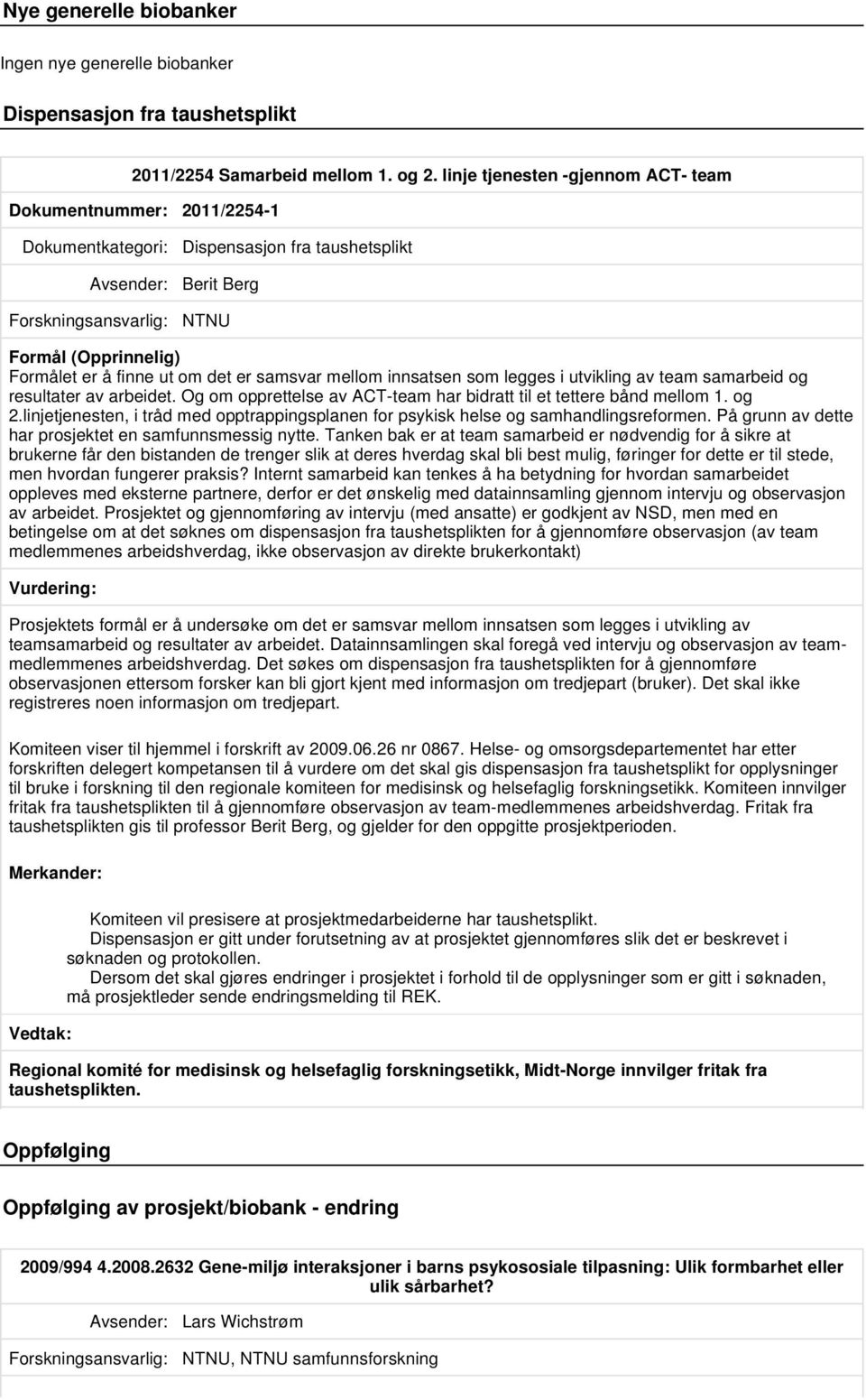 som legges i utvikling av team samarbeid og resultater av arbeidet. Og om opprettelse av ACT-team har bidratt til et tettere bånd mellom 1. og 2.