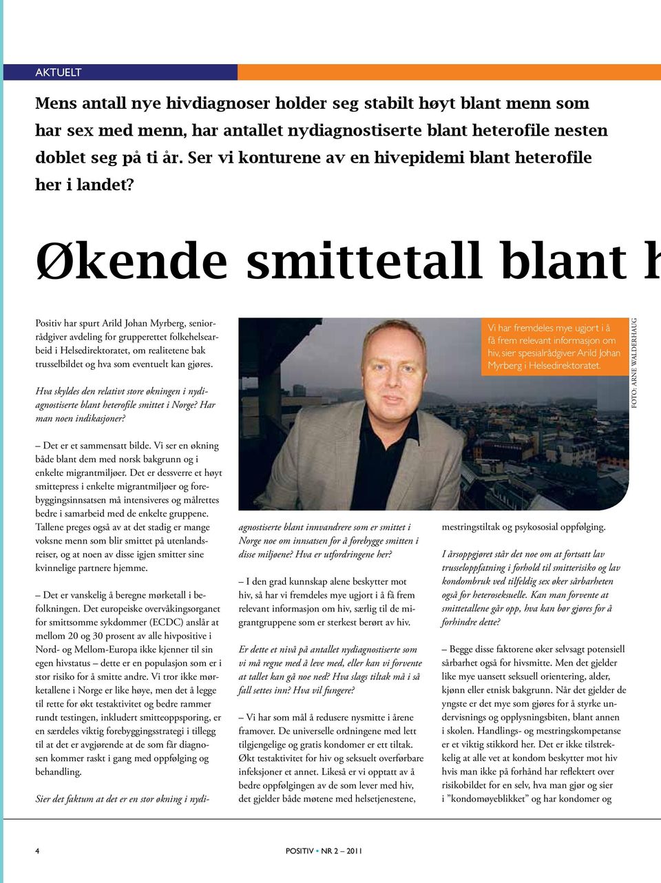 Økende smittetall blant h Positiv har spurt Arild Johan Myrberg, seniorrådgiver avdeling for grupperettet folkehelsearbeid i Helsedirektoratet, om realitetene bak trusselbildet og hva som eventuelt