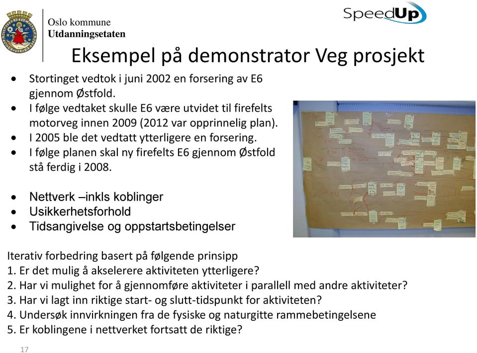 I følge planen skal ny firefelts E6 gjennom Østfold stå ferdig i 2008.