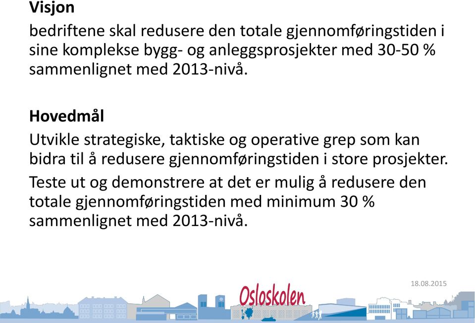 Hovedmål Utvikle strategiske, taktiske og operative grep som kan bidra til å redusere