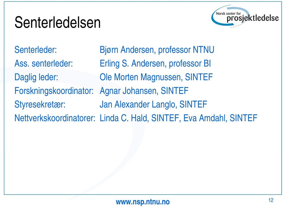 Andersen, professor BI Daglig leder: Ole Morten Magnussen, SINTEF