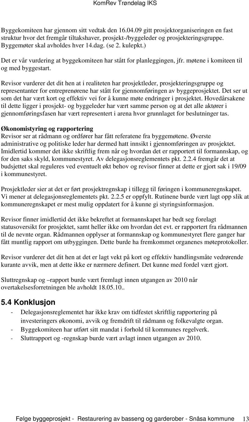 Revisor vurderer det dit hen at i realiteten har prosjektleder, prosjekteringsgruppe og representanter for entreprenørene har stått for gjennomføringen av byggeprosjektet.