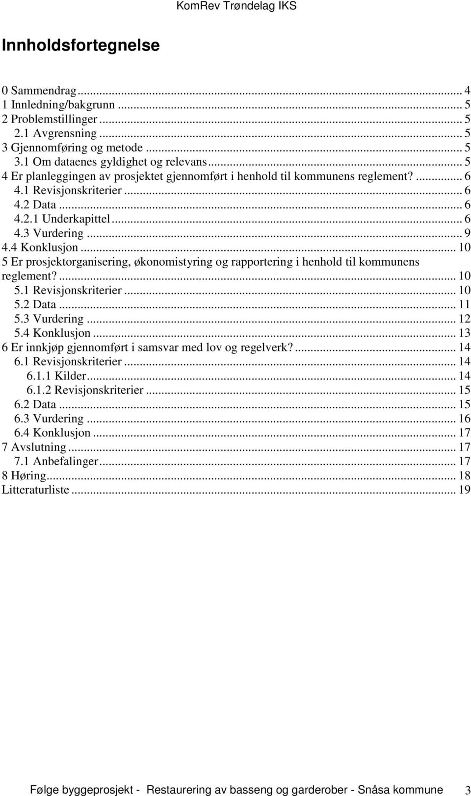 .. 10 5 Er prosjektorganisering, økonomistyring og rapportering i henhold til kommunens reglement?... 10 5.1 Revisjonskriterier... 10 5.2 Data... 11 5.3 Vurdering... 12 5.4 Konklusjon.