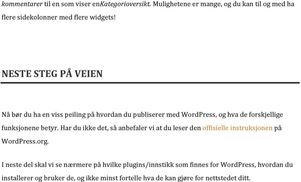 Har du ikke det, så anbefaler vi at du leser den offisielle instruksjonen på WordPress.org.