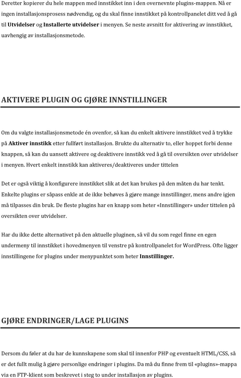 Se neste avsnitt for aktivering av innstikket, uavhengig av installasjonsmetode.