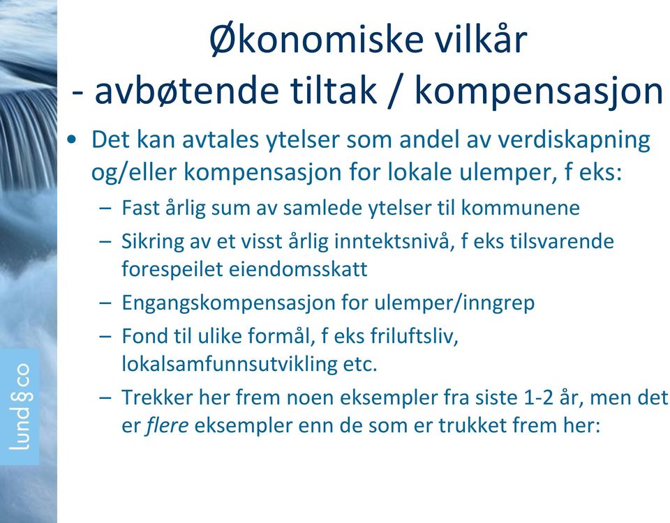 tilsvarende forespeilet eiendomsskatt Engangskompensasjon for ulemper/inngrep Fond til ulike formål, f eks friluftsliv,