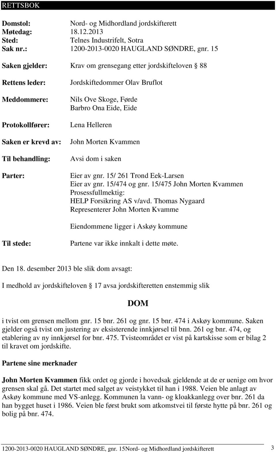 Barbro Ona Eide, Eide Lena Helleren John Morten Kvammen Avsi dom i saken Eier av gnr. 15/ 261 Trond Eek-Larsen Eier av gnr. 15/474 og gnr.