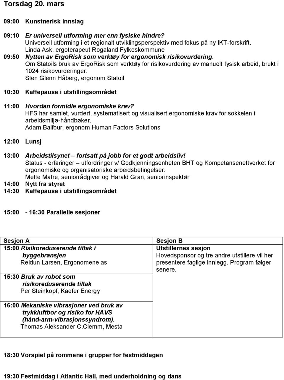 Om Statoils bruk av ErgoRisk som verktøy for risikovurdering av manuelt fysisk arbeid, brukt i 1024 risikovurderinger.