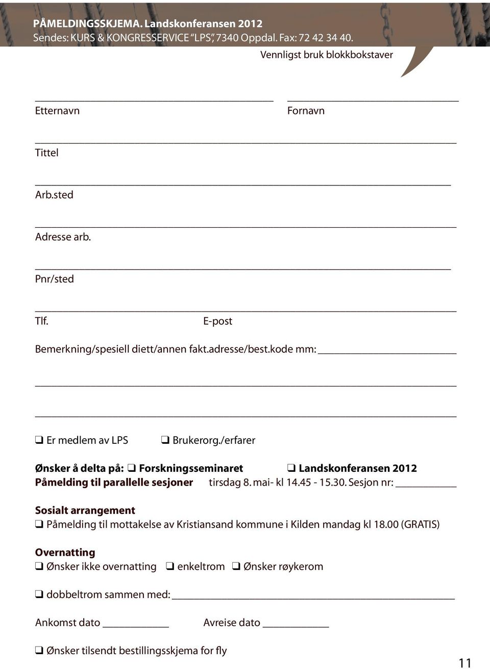 /erfarer Ønsker å delta på: q Forskningsseminaret q Landskonferansen 2012 Påmelding til parallelle sesjoner tirsdag 8. mai- kl 14.45-15.30.