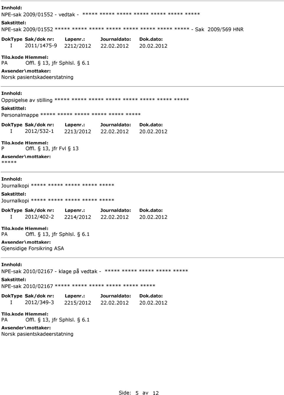 2012/532-1 2213/2012 ***** Journalkopi ***** ***** ***** ***** ***** Journalkopi ***** ***** ***** ***** ***** 2012/402-2 2214/2012 Gjensidige