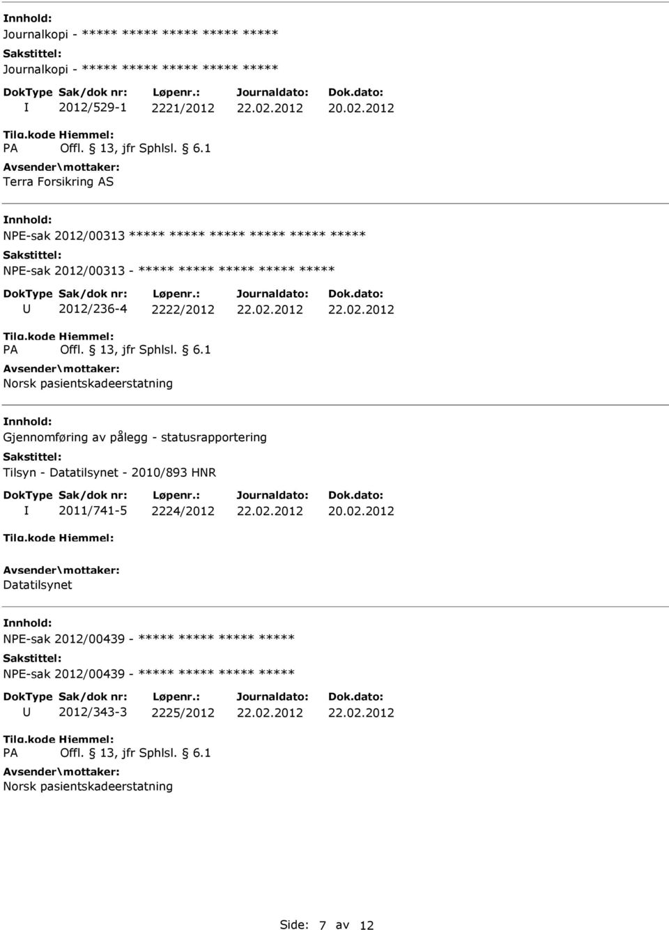 statusrapportering Tilsyn - Datatilsynet - 2010/893 HNR 2011/741-5 2224/2012 Datatilsynet NE-sak