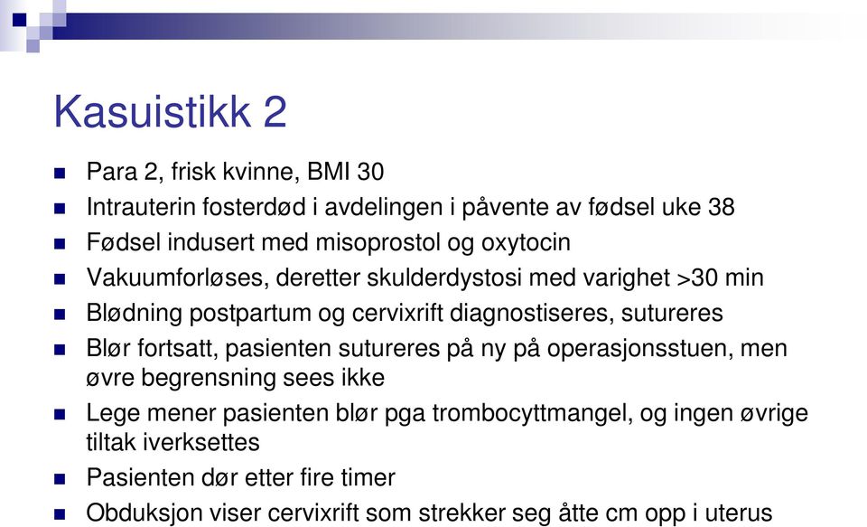 sutureres Blør fortsatt, pasienten sutureres på ny på operasjonsstuen, men øvre begrensning sees ikke Lege mener pasienten blør pga