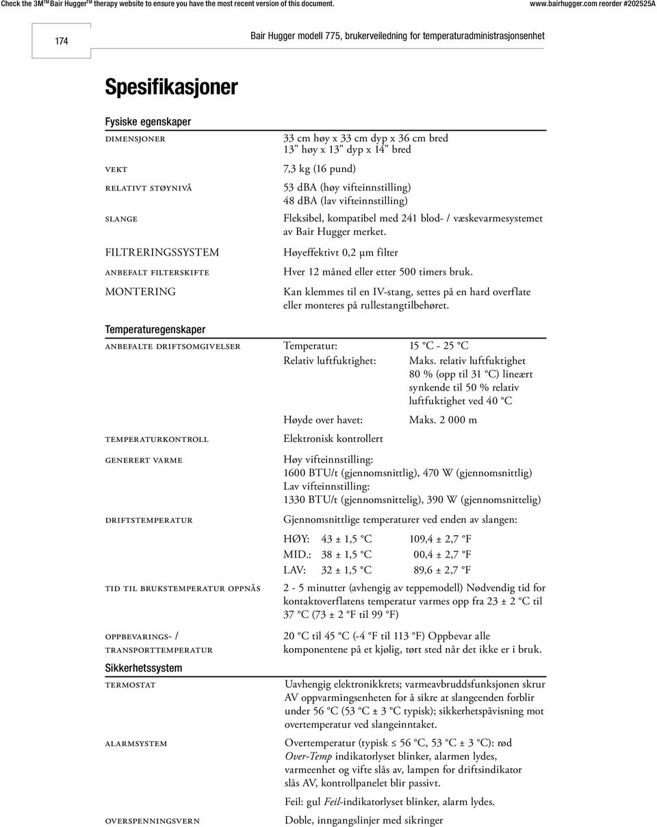 Høyeffektivt 0,2 µm filter Hver 12 måned eller etter 500 timers bruk. Kan klemmes til en IV-stang, settes på en hard overflate eller monteres på rullestangtilbehøret.