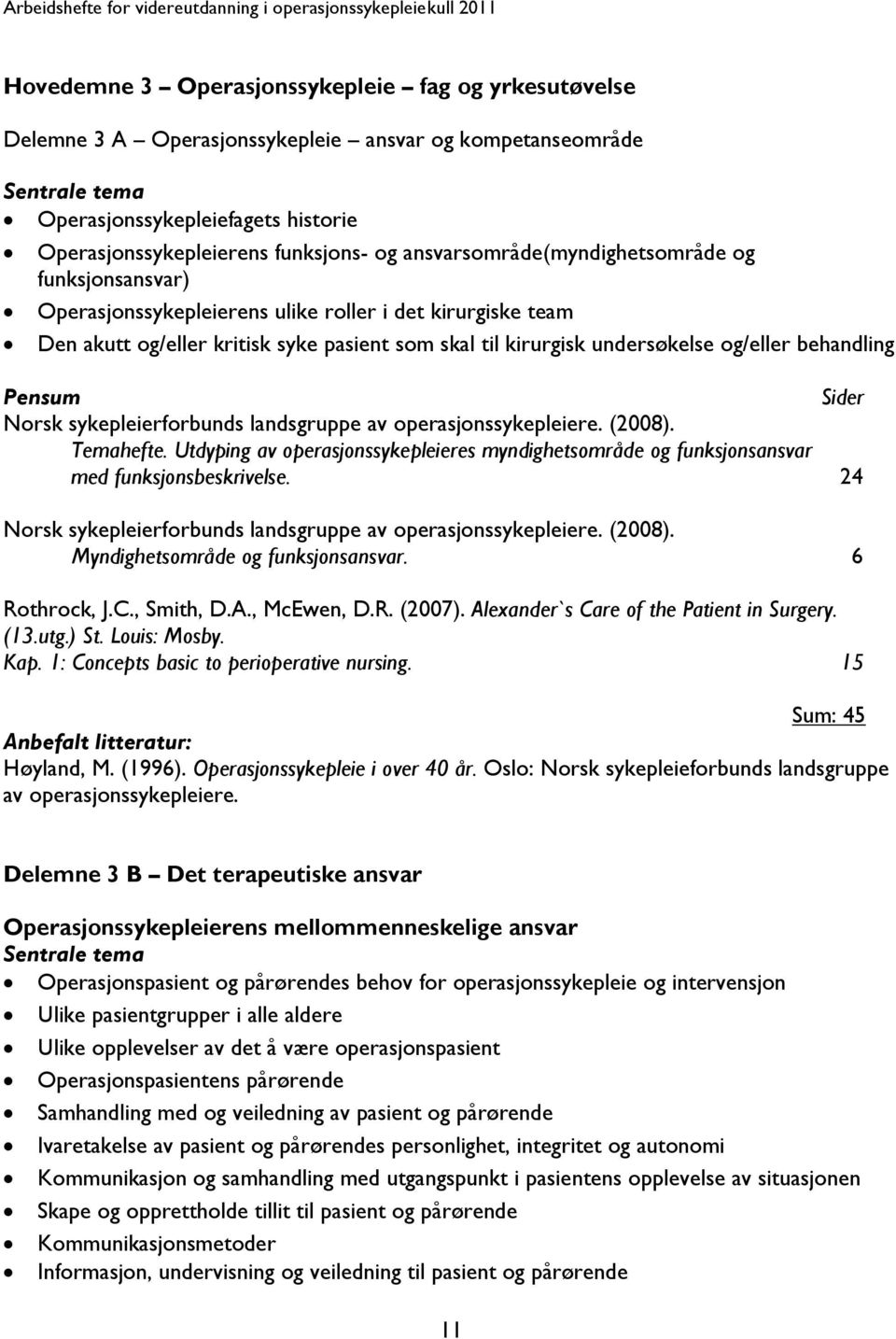 behandling Pensum Sider Norsk sykepleierforbunds landsgruppe av operasjonssykepleiere. (2008). Temahefte.