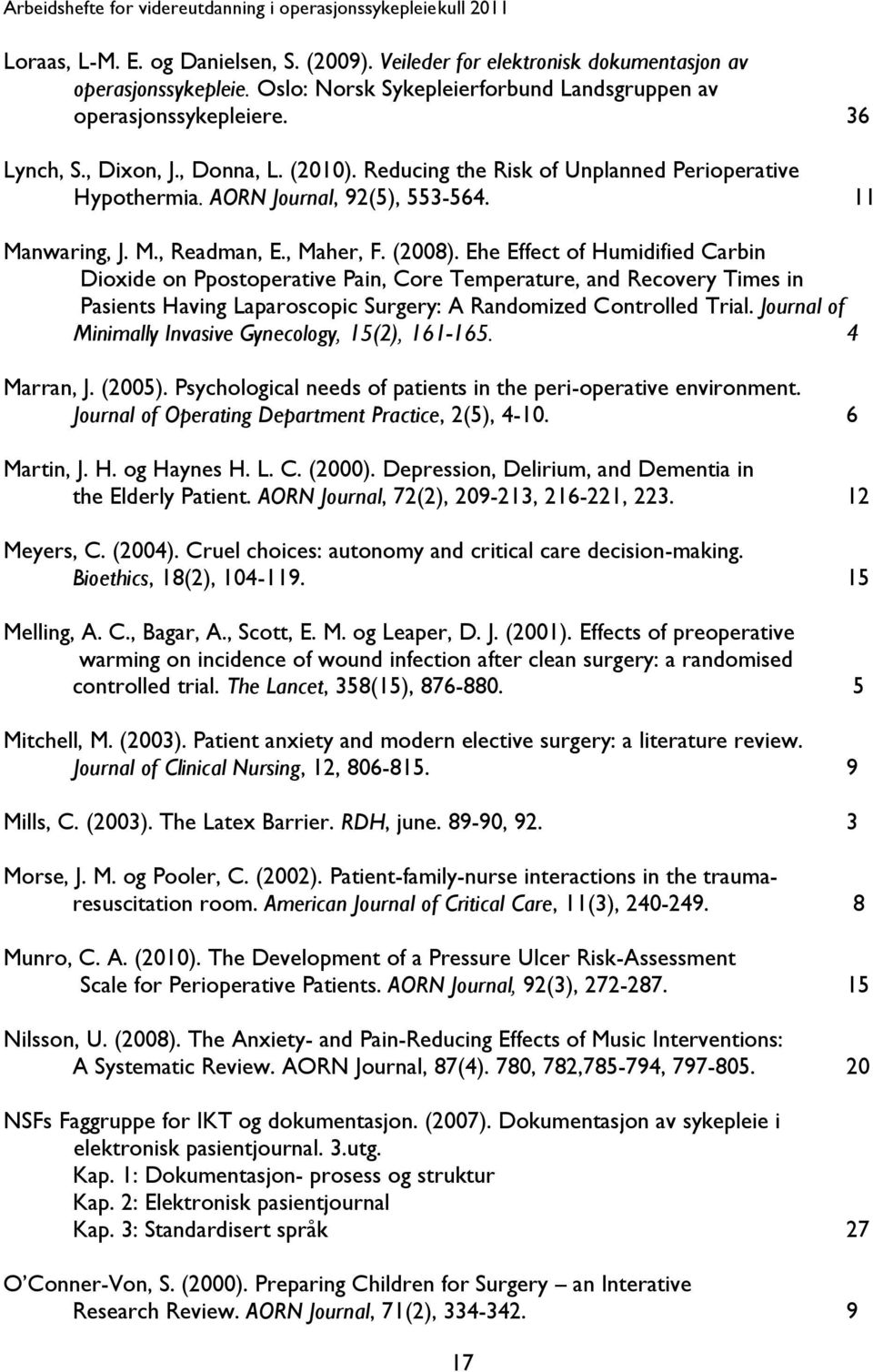 Ehe Effect of Humidified Carbin Dioxide on Ppostoperative Pain, Core Temperature, and Recovery Times in Pasients Having Laparoscopic Surgery: A Randomized Controlled Trial.