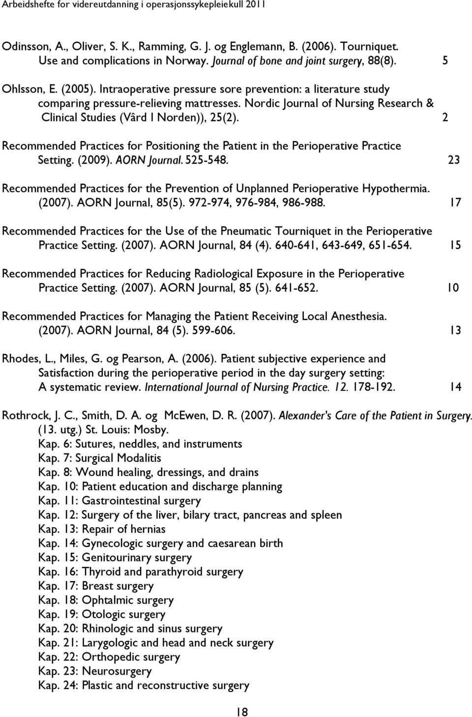 2 Recommended Practices for Positioning the Patient in the Perioperative Practice Setting. (2009). AORN Journal. 525-548.