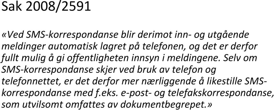 Selv om SMS-korrespondanse skjer ved bruk av telefon og telefonnettet, er det derfor mer nærliggende