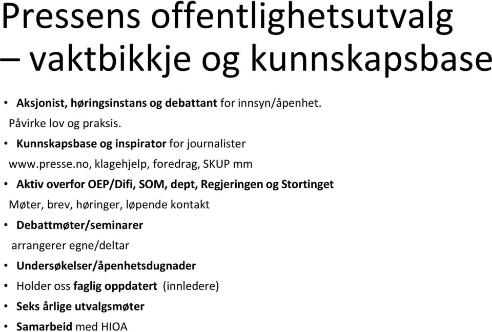 no, klagehjelp, foredrag, SKUP mm Aktiv overfor OEP/Difi, SOM, dept, Regjeringen og Stortinget Møter, brev, høringer,